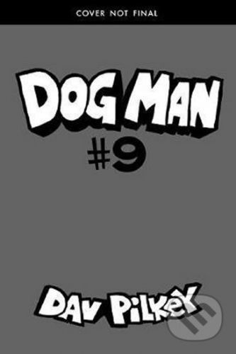 Dog Man 9: Grime and Punishment - Dav Pilkey