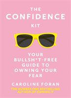 Confidence Kit - Your Bullsh*t-Free Guide to Owning Your Fear (Foran Caroline)(Paperback / softback)