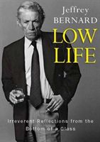Low Life - Irreverent Reflections from the Bottom of a Glass (Bernard Late Jeffrey)(Paperback / softback)
