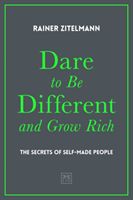 Dare to be Different and Grow Rich - The Secrets of Self-Made People (Zitelmann Rainer)(Pevná vazba)