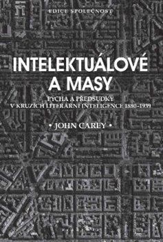Intelektuálové a masy - Carey John, Brožovaná