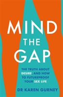 Mind The Gap - The truth about desire, and how to futureproof your sex life (Gurney Dr Karen)(Paperback / softback)