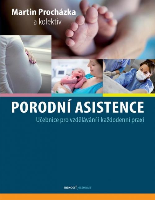 Porodní asistence - Učebnice pro vzdělávání i každodenní praxi - Procházka Martin, Brožovaná