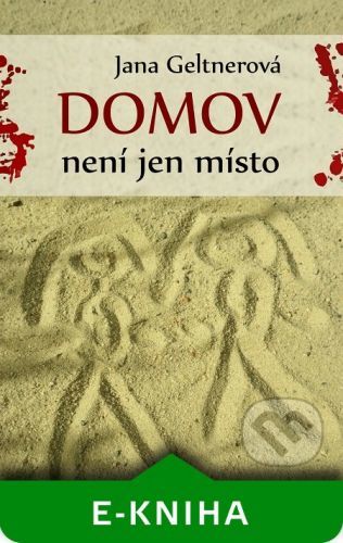 Domov není jen místo - Jana Geltnerová