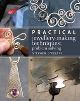Practical Jewellery-Making Techniques - Problem Solving (O'Keeffe Stephen)(Paperback / softback)