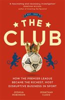 Club - How the Premier League Became the Richest, Most Disruptive Business in Sport (Clegg Jonathan)(Paperback / softback)