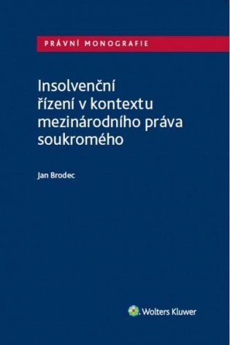 Insolvenční řízení v kontextu mezinárodního práva soukromého - Brodec Jan