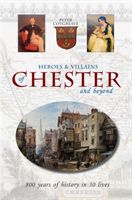 Heroes and Villains of Chester and beyond - 800 years of history in 30 lives (Cotgreave Peter)(Paperback / softback)