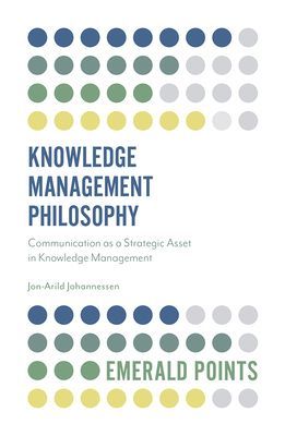 Knowledge Management Philosophy - Communication as a Strategic Asset in Knowledge Management (Johannessen Jon-Arild)(Paperback / softback)