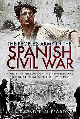 People's Army in the Spanish Civil War - A Military History of the Republic and International Brigades 1936-1939 (Clifford Alexander)(Pevná vazba)