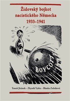 Židovský bojkot nacistického Německa 1933 - 1941 - Jiránek Tomáš;Vydra Zbyněk;Zubálková Blanka, Brožovaná