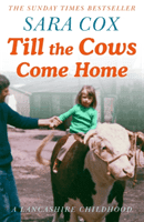Till the Cows Come Home: A Lancashire Childhood - The Sunday Times Bestseller (Cox Sara)(Paperback / softback)