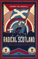 Radical Scotland - Uncovering Scotland's radical history - from the French Revolutionary era to the 1820 Rising (MacAskill Kenny)(Pevná vazba)