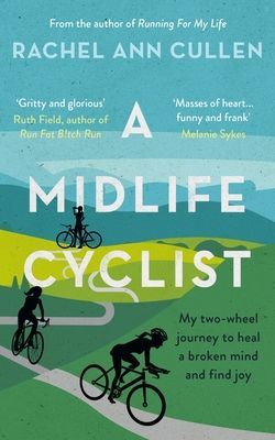 Midlife Cyclist - My two-wheel journey to heal a broken mind and find joy (Cullen Rachel)(Paperback / softback)