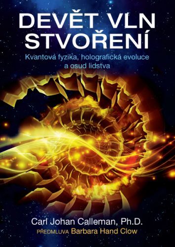 Devět vln stvoření – Kvantová fyzika, holografická evoluce a osud lidstva - CALLEMAN Carl Johan