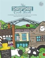 Shropshire Cook Book - A Celebration of the Amazing Food and Drink on Our Doorstep(Paperback)