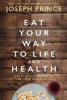 Eat Your Way to Life and Health - Unlock the Power of the Holy Communion (Prince Joseph)(Paperback / softback)