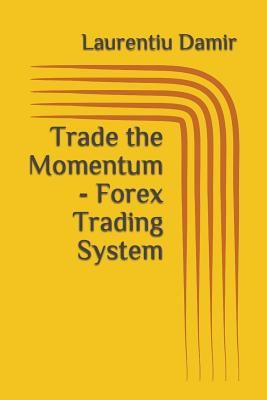 Trade the Momentum - Forex Trading System (Damir Laurentiu)(Paperback)