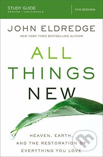 All Things New: Study Guide - John Eldredge