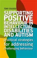 Supporting Positive Behaviour in Intellectual Disabilities and Autism - Practical Strategies for Addressing Challenging Behaviour (Osgood Tony)(Paperback / softback)