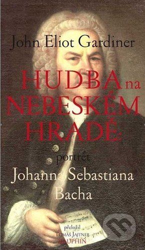 Hudba na nebeském hradě - John Eliot Gardiner