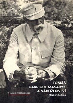 Tomáš Garrigue Masaryk a náboženství - Chadima Martin, Brožovaná