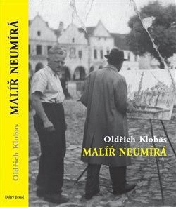 Malíř neumírá - Klobas Oldřich;Nágl František Mořic, Brožovaná