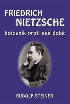 Fridrich Nietzsche bojovník proti své době - Steiner Rudolf, Vázaná