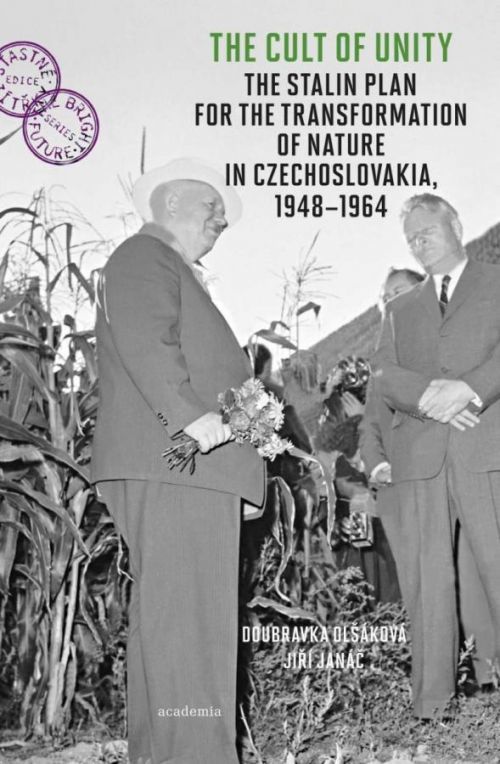 The Cult of Unity - The Stalin Plan for the Transformation of Nature in Czechoslovakia 194 - Olšáková Doubravka;Janáč Jiří