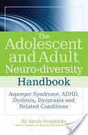 Adolescent and Adult Neuro-diversity Handbook - Asperger Syndrome, ADHD, Dyslexia, Dyspraxia and Related Conditions (Hendrickx Sarah)(Paperback)