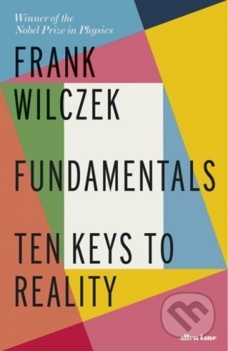 Fundamentals Ten Keys to Reality - Frank Wilczek