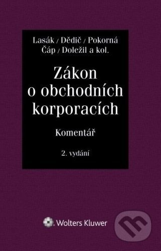 Zákon o obchodních korporacích (90/2012 Sb.). Komentář - 2. vydání - Jan Lasák, Jan Dědič, Jarmila Pokorná, Zdeněk Čáp, Tomáš Doležil