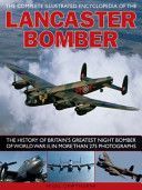 Complete Illustrated Encyclopedia of the Lancaster Bomber - The History of Britain's Greatest Night Bomber of World War II, in More Than 275 Photographs (Cawthorne Nigel)(Paperback)
