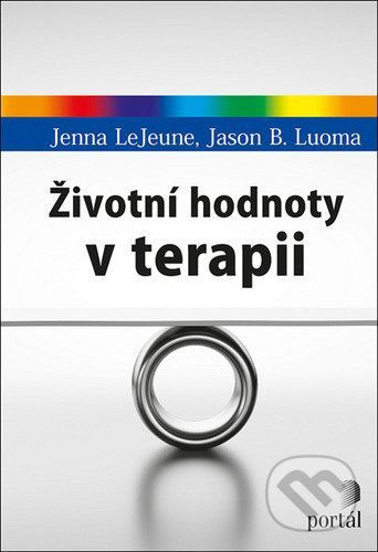 Životní hodnoty v terapii - Jenna LeJeune, Jason B. Luoma