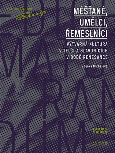 Měšťané, umělci, řemeslníci - Výtvarná kultura v Telči a Slavonicích v době renesance - Míchalová Zdeňka, Brožovaná