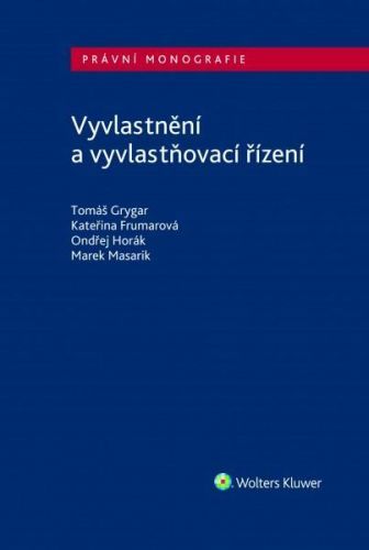 Vyvlastnění a vyvlastňovací řízení - Grygar Tomáš;Frumarová Kateřina;Horák Ondřej;Masarik Marek