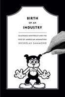 Birth of an Industry - Blackface Minstrelsy and the Rise of American Animation (Sammond Nicholas)(Paperback)