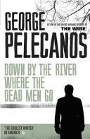 Down by the River Where the Dead Men Go (Pelecanos George)(Paperback)