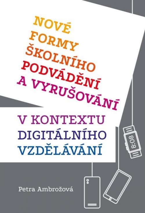 Nové formy školního podvádění a vyrušování v kontextu digitálního vzdělávání - Ambrožová Petra, Brožovaná