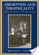 Absorption and Theatricality - Painting and Beholder in the Age of Diderot (Fried Michael)(Paperback)