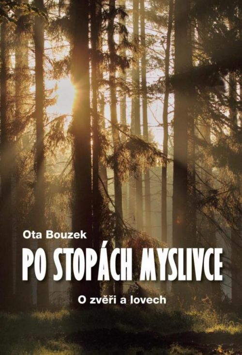 Po stopách myslivce - O zvěři a lovech - Bouzek Ota, Vázaná