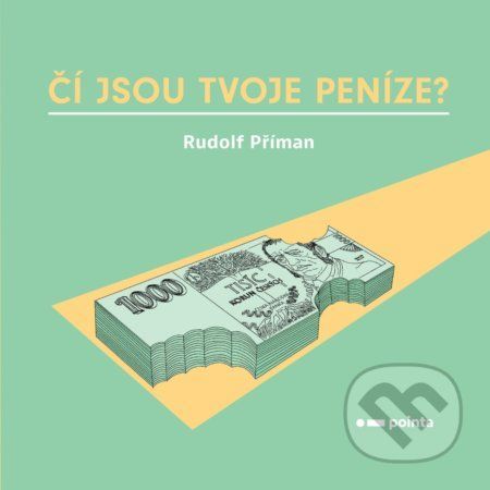 Čí jsou tvoje peníze? - Rudolf Příman