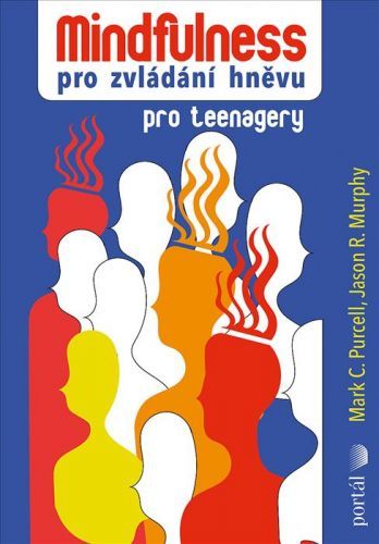 Mindfulness pro zvládání hněvu pro teenagery - Purcell Mark C.;Murphy Jason R., Brožovaná