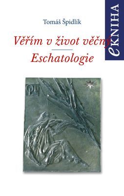 Věřím v život věčný. Eschatologie - Tomáš Špidlík - e-kniha