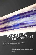 Parallel Encounters - Culture at the Canada-US Border (Roberts Gillian)(Paperback)