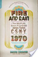 Fire and Rain - The Beatles, Simon & Garfunkel, James Taylor, CSNY and the Lost Story of 1970 (Browne David)(Paperback)