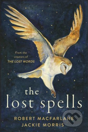 The Lost Spells - Robert Macfarlane, Jackie Morris (ilustrátor)