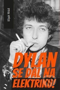 Dylan se dal na elektriku! - Elijah Wald