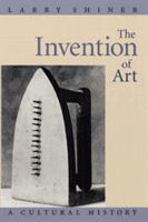 Invention of Art - A Cultural History (Shiner Larry)(Paperback)