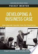 Developing a Business Case - Expert Solutions to Everyday Challenges (Harvard Business School Press)(Paperback)